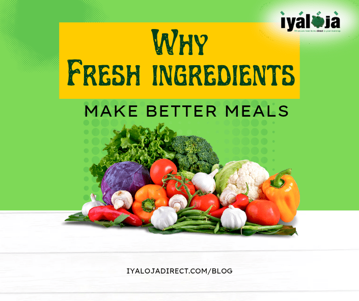 Why Fresh Ingredients Make Better Meals