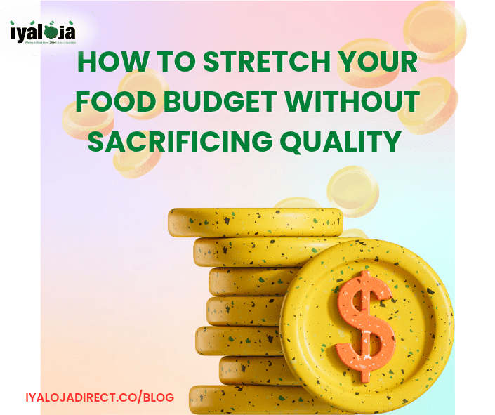 How To Stretch Your Food Budget Without Sacrificing Quality